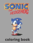 Sonic the Hedgehog Coloring Book: An amazing coloring book for relaxation, strees relieving and have fun with adorable characters of sonic the hedgeho Cover Image
