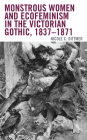 Monstrous Women and Ecofeminism in the Victorian Gothic, 1837-1871 (Ecocritical Theory and Practice) Cover Image