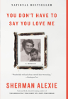 You Don't Have to Say You Love Me: A Memoir By Sherman Alexie, Sherman Alexie (Read by) Cover Image