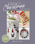 Sewing for Christmas: 30 gorgeous projects for the festive season By Search Press Studio Cover Image