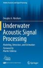 Underwater Acoustic Signal Processing: Modeling, Detection, and Estimation (Modern Acoustics and Signal Processing) By Douglas A. Abraham Cover Image
