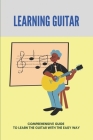 Learning Guitar: Comprehensive Guide To Learn The Guitar With The Easy Way: The Basics Of Guitar Management By Jaunita Lemarr Cover Image