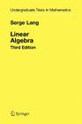 Linear Algebra (Undergraduate Texts in Mathematics) By Serge Lang Cover Image