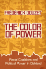 The Color of Power: Racial Coalitions and Political Power in Oakland (Race) By Frédérick Douzet, George Holoch (Translator) Cover Image