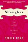 Shanghai: The Rise and Fall of a Decadent City By Stella Dong Cover Image