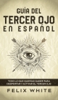 Guía del Tercer Ojo en Español: Todo lo que querías saber para despertar y activar el tercer ojo By Felix White Cover Image