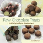Raw Chocolate Treats: Healthy Recipes for the Chocolate Lover By Jessica Fenton Cover Image