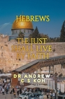 Hebrews: the Just Shall Live by Faith By Andrew C. S. Koh Cover Image