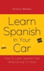 Learn Spanish In Your Car: How To Learn Spanish Fast While Driving To Work Cover Image