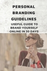 Personal Branding Guidelines: Useful Guide To Brand Yourself Online In 30 Days: Personal Branding Style Guide By Earlene Ridner Cover Image