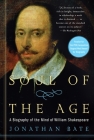 Soul of the Age: A Biography of the Mind of William Shakespeare Cover Image