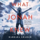 What Jonah Knew By Barbara Graham, Jane Oppenheimer (Read by), Kirby Heyborne (Read by) Cover Image