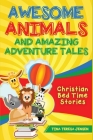 Awesome Animals and Amazing Adventure Tales: Christian Bed Time Stories Cover Image