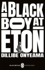 A Black Boy at Eton (Black Britain Writing Back) By Dillibe Onyeama, Bernardine Evaristo (Introduction by) Cover Image