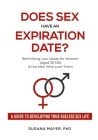 Does Sex Have an Expiration Date?: Rethinking Low Libido for Women (aged 35-105) & the Men Who Love Them - A Guide to Developing Your Ageless Sex Life By Susana Mayer Cover Image