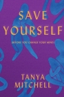 Save Yourself: (Before You Change Your Mind) By Tanya Mitchell Cover Image