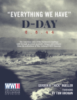 Everything We Have: D-Day 6.6.44 By Tom Brokaw (Foreword by), Gordon Mueller Cover Image