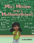 Mia's Mission to be a Mathematician! By Lisa Goodson Cover Image
