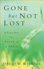 Gone But Not Lost: Grieving the Death of a Child By David W. Wiersbe Cover Image