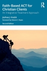 Faith-Based ACT for Christian Clients: An Integrative Treatment Approach By Joshua J. Knabb Cover Image