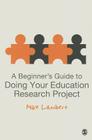 A Beginner′s Guide to Doing Your Education Research Project By Mike Lambert Cover Image