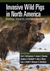 Invasive Wild Pigs in North America: Ecology, Impacts, and Management By Kurt C. Vercauteren (Editor), James C. Beasley (Editor), Stephen S. Ditchkoff (Editor) Cover Image