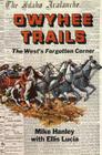 Owyhee Trails: The West's Forgotten Corner By Mike Hanley, Ellis Lucia (With) Cover Image