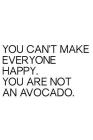 You Can't Make Everyone Happy You Are Not an Avocado Cover Image
