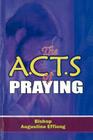 The A.C.T.S OF PRAYING By Bishop Augustine E. Effiong Cover Image