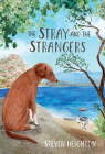 The Stray and the Strangers By Steven Heighton, Melissa Iwai (Illustrator) Cover Image