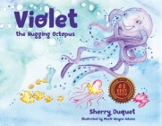 Violet the Hugging Octopus By Sherry Duquet, Mark Wayne Adams (Illustrator), Philip S. Marks (Editor) Cover Image