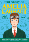 The Story of Amelia Earhart: A Biography Book for New Readers By Stacia Deutsch Cover Image
