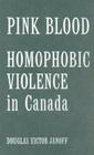 Pink Blood: Homophobic Violence in Canada By Douglas Victor Janoff Cover Image