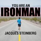 You Are an Ironman: How Six Weekend Warriors Chased Their Dream of Finishing the World's Toughest Triathlon By Jacques Steinberg, Kirby Heyborne (Read by) Cover Image