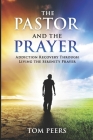 The Pastor and the Prayer: Addiction Recovery Through Living The Serenity Prayer Cover Image