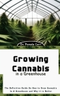 Growing Cannabis in a Greenhouse: The Definitive Guide On How to Grow Cannabis In A Greenhouse and Why it is Better Cover Image