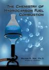 The Chemistry of Hydrocarbon Fuel Combustion By Walter R. May, Cheryl A. May (Editor), Yvonne Vermillion (Designed by) Cover Image
