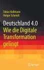 Deutschland 4.0: Wie Die Digitale Transformation Gelingt By Tobias Kollmann, Holger Schmidt Cover Image