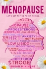 Menopause: Let's Get to the Point, Period.: Complete Menopause Self-Care Book for Aging Women - Manage Menopause Symptoms, Optimi Cover Image