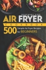 Air Fryer Cookbook: 500 Simple Air Fryer Recipes for Beginners By Rosemary King Cover Image