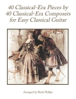 40 Classical-Era Pieces by 40 Classical-Era Composers for Easy Classical Guitar By Mark Phillips Cover Image
