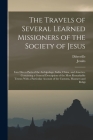 The Travels of Several Learned Missioners of the Society of Jesus: Into Divers Parts of the Archipelago, India, China, and America. Containing a Gener By Jesuits, Diéreville Cover Image