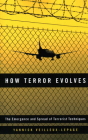 How Terror Evolves: The Emergence and Spread of Terrorist Techniques By Yannick Veilleux-Lepage Cover Image