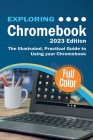Exploring Chromebook - 2023 Edition: The Illustrated, Practical Guide to using Chromebook By Kevin Wilson Cover Image