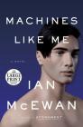 Machines Like Me: A Novel By Ian McEwan Cover Image