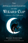 The Appalachian Legend of the Wizard Clip: America's First Poltergeist Cover Image