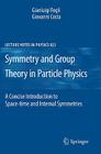Symmetries and Group Theory in Particle Physics: An Introduction to Space-Time and Internal Symmetries (Lecture Notes in Physics #823) By Giovanni Costa, Gianluigi Fogli Cover Image