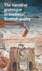 The Narrative Grotesque in Medieval Scottish Poetry (Manchester Medieval Literature and Culture) Cover Image