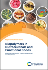 Biopolymers in Nutraceuticals and Functional Foods By Sreerag Gopi (Editor), Preetha Balakrishnan (Editor), Matej Bračič (Editor) Cover Image