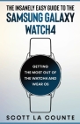 The Insanely Easy Guide to the Samsung Galaxy Watch4 By Scott La Counte Cover Image